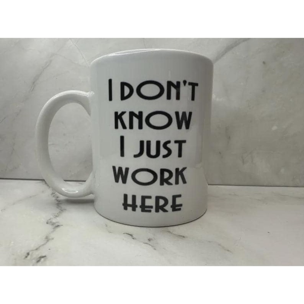 Snarky‎ Funny Coffee Mug I dont know, I just work here